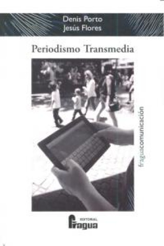 Periodismo transmedia : reflexiones y técnicas para el ciberperiodista desde los laboratorios de medios interactivos