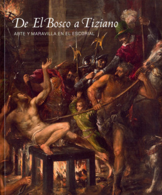 De El Bosco a Tiziano : arte y maravilla en El Escorial