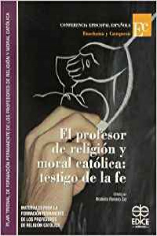 El profesor de religión y moral católica : testigo de la fe : materiales para la formación permanente de los profesores de religión católica