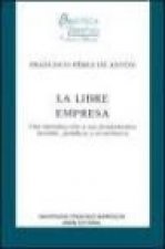 La libre empresa : una introducción a sus fundamentos morales, jurídicos y económicos