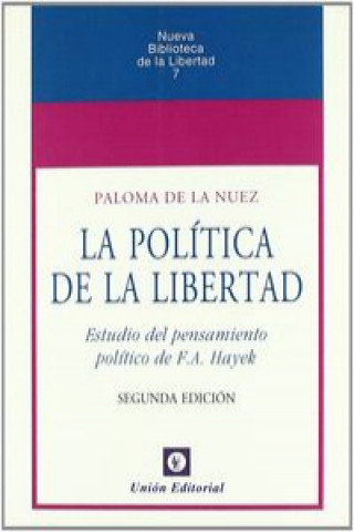 La política de la libertad : estudio del pensamiento político de F.A. Hayek