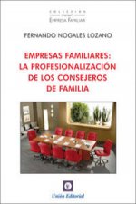 Empresas familiares : la profesionalización de los consejeros de familia