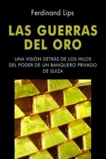 Las guerras del oro : una visión detrás de los hilos del poder de un banquero privado de Suiza