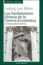 Los fundamentos últimos de la ciencia económica : un ensayo sobre el método