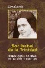 Sor Isabel de la Trinidad : experiencia de Dios en su vida y escritos