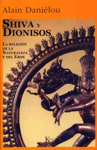 Shiva y Dionisos : la religión de la naturaleza y del Eros