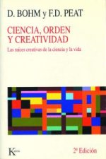 Ciencia, orden y creatividad : las raíces creativas de la ciencia y la vida