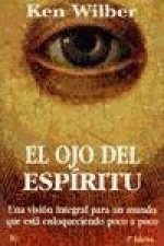El ojo del espíritu : una visión integral para un mundo que está enloqueciendo poco a poco