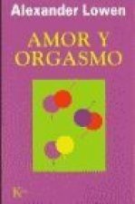 Amor y orgasmo : una guía revolucionaria para la satisfacción sexual