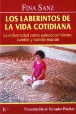 Los laberintos de la vida cotidiana : la enfermedad como autoconocimiento, cambio y transformación