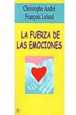 La fuerza de las emociones : amor, cólera, alegría...