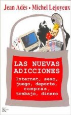 Las nuevas adicciones : Internet, sexo, juego, deporte, compras, trabajo, dinero
