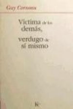Víctima de los demás, verdugo de sí mismo