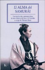 El alma del samurái : una traducción contemporánea de tres clásicos del zen y el bushido