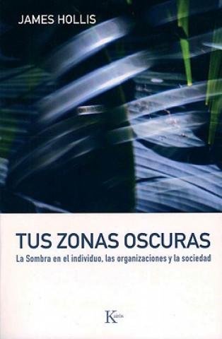 Tus Zonas Oscuras: La Sombra en el Individuo, las Organizaciones y la Sociedad = Why Good People Do Bad Things