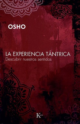 La Experiencia Tantrica: Descubrir Nuestros Sentidos = The Tantra Experience