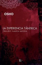 La Experiencia Tantrica: Descubrir Nuestros Sentidos = The Tantra Experience