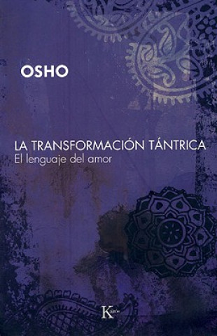 La Transformacion Tantrica: El Lenguaje del Amor = Tantric Transformation