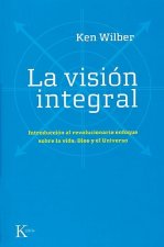 La Vision Integral: Introduccion al Revolucionario Enfoque Sobre la Vida, Dios y el Universo