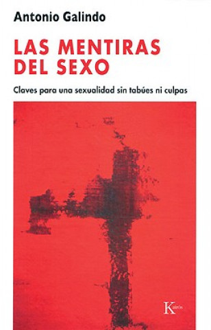 Las Mentiras del Sexo: Claves Para una Sexualidad Sin Tabues Ni Culpas = Sex Lies