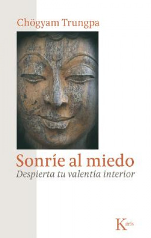 Sonrie al Miedo: Despierta Tu Valentia Interior = Smile at Fear