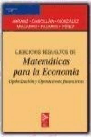 Ejercicios resueltos de matemáticas para la economía : optimización y operaciones financieras