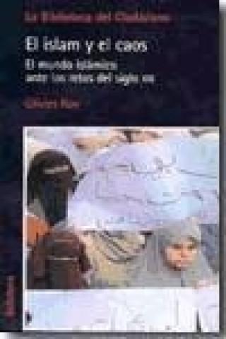 El islam y el caos : el mundo islámico ante los retos del siglo XXI
