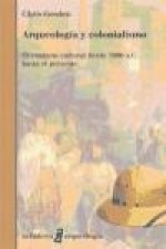 Arqueología y colonialismo : el contacto cultural desde 5000 a.C. hasta el presente