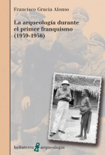 La arqueología durante el primer franquismo (1939-1956)