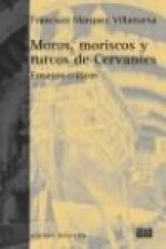 Moros, moriscos y turcos de Cervantes : ensayos críticos