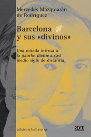 Barcelona y sus divinos : una mirada intrusa a la gauche divine a casi medio siglo de distancia