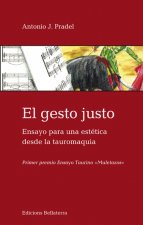 El gesto justo : ensayo para una estética desde la tauromaquia