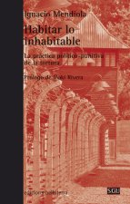 Habitar lo inhabitable : la práctica político-punitiva de la tortura