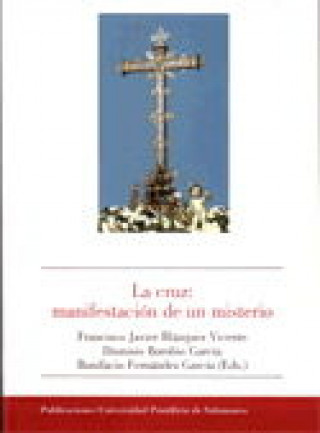 La cruz : manifestación de un misterio : actas del I Congreso organizado en conmemoración del V centenario de la fundación de la cofradía de la Santa