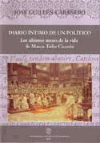 Diario íntimo de un político : los últimos meses de la vida de Marco Tulio Cicerón