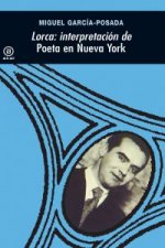 Lorca : Interpretación de ' Poeta en Nueva York'