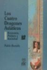 Los cuatro dragones asiáticos : economía, política y sociedad
