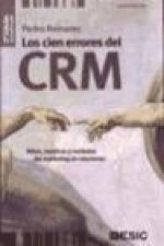 Los cien errores del CRM : mitos, mentiras y verdades del marketing de relaciones