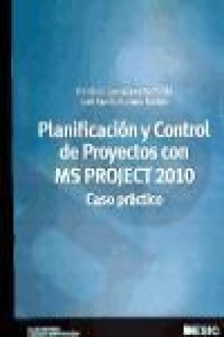 Planificación y control de proyectos con MS Project 2010 : caso práctico