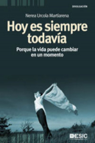 Hoy es siempre todavía: Porque la vida puede cambiar en un momento