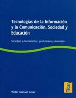 Tecnologías de la información y la comunicación, sociedad y educación : sociedad, e-herramientas, profesorado y alumnado