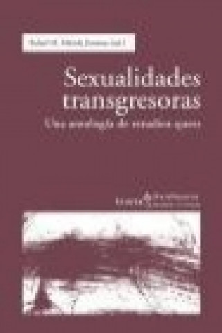 Sexualidades transgresoras : una antología de estudios queer