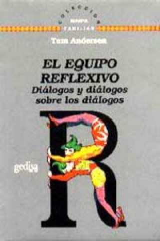 El equipo reflexivo : diálogos y diálogos sobre los diálogos