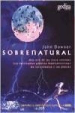 Sobrenatural : más allá de los cinco sentidos los fascinantes poderes hipersensoriales de los animales y las plantas