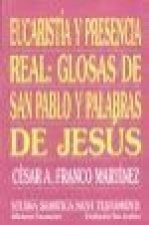 Eucaristía y presencia real : glosas de San Pablo y palabras de Jesús : anotaciones a 1 Corintios 11 y Juan 13