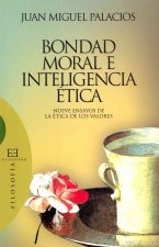 Bondad moral e inteligencia ética : nueve ensayos de la ética de los valores