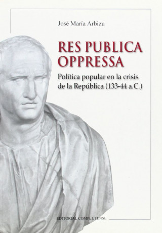 Res Pública Oppressa : política popular en la crisis de la república (133-44 a. C.)