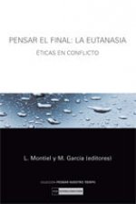 Pensar el final : la eutanasia : éticas en conflicto