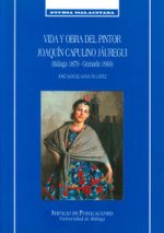 Vida y obra del pntor Joaquín Capulino Jaúregui : (Málaga 1879-Granada 1969)