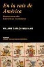 En la raíz de América : iluminaciones sobre la historia de un continente